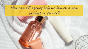 How can PR agency help me launch a new product or service