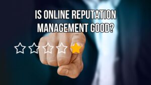 Is online reputation management good?