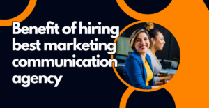 benefit of hiring best marketing communication agency
