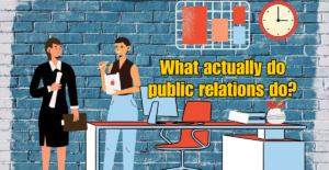 What actually do public relations do?