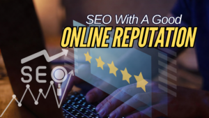 Boost Your SEO With A Good Online Reputation