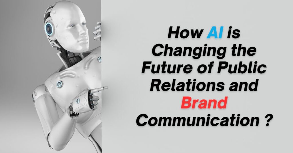 How AI is Changing the Future of Public Relations and Brand ...